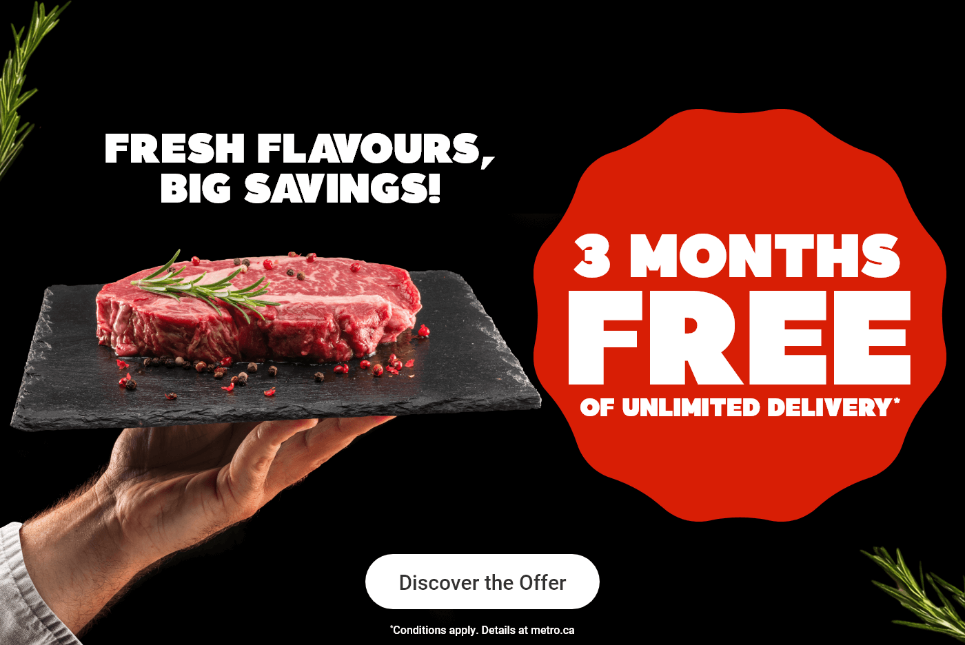 Fresh Flavours, Big Savings! 3 Months Free of Unlimited Delivery. *Conditions apply.