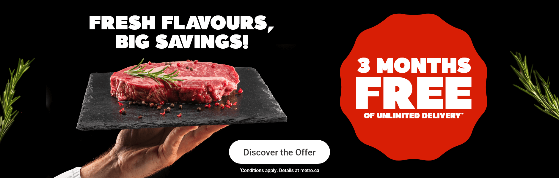 Fresh Flavours, Big Savings! 3 Months Free of Unlimited Delivery. *Conditions apply.