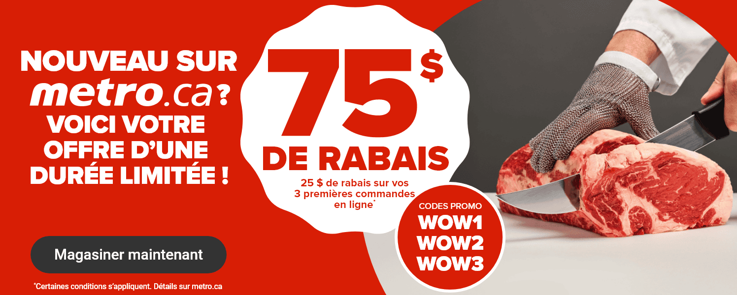 Nouveau sur metro.ca? Voici notre offre d'une durée limitée! 75$ de rabais.