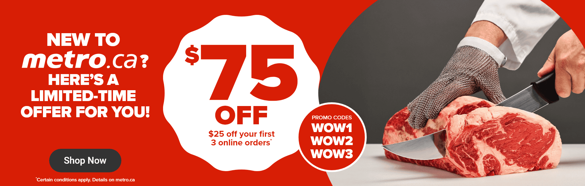 New to metro.ca? Here's a limited time offer for you! $75 off.