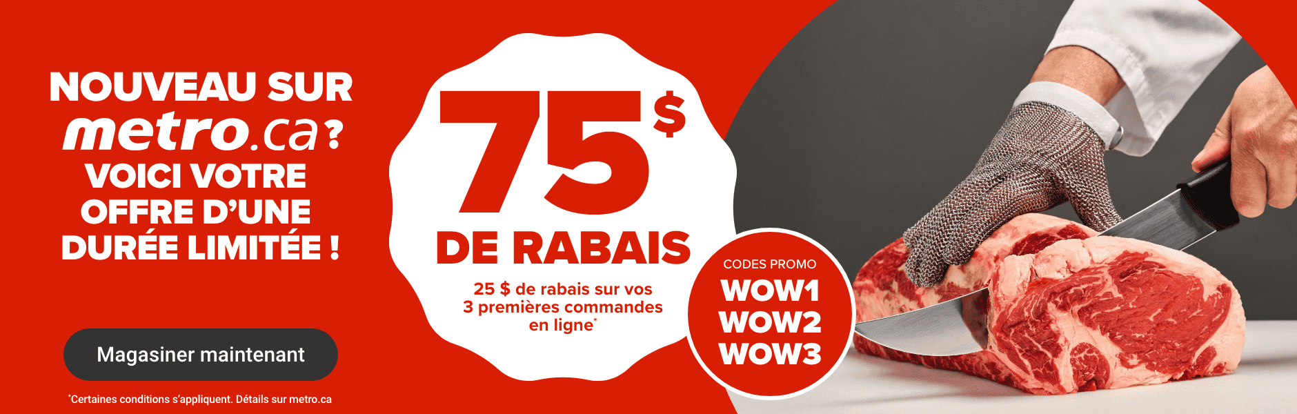 Nouveau sur metro.ca? Voici notre offre d'une durée limitée! 75$ de rabais.