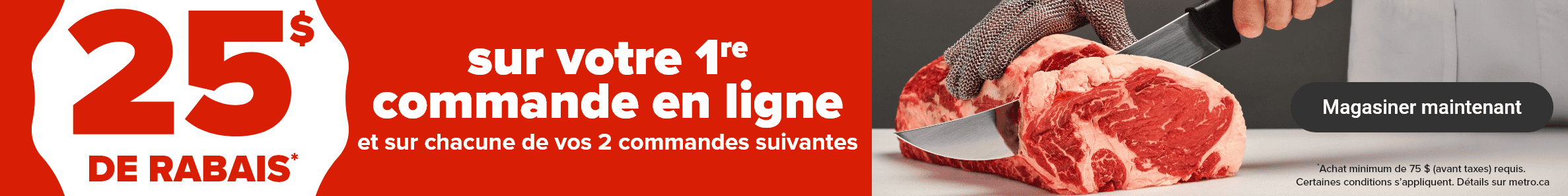25$ de rabais* sur votre 1re commande en ligne et sur chacune de vos 2 commandes suivantes.