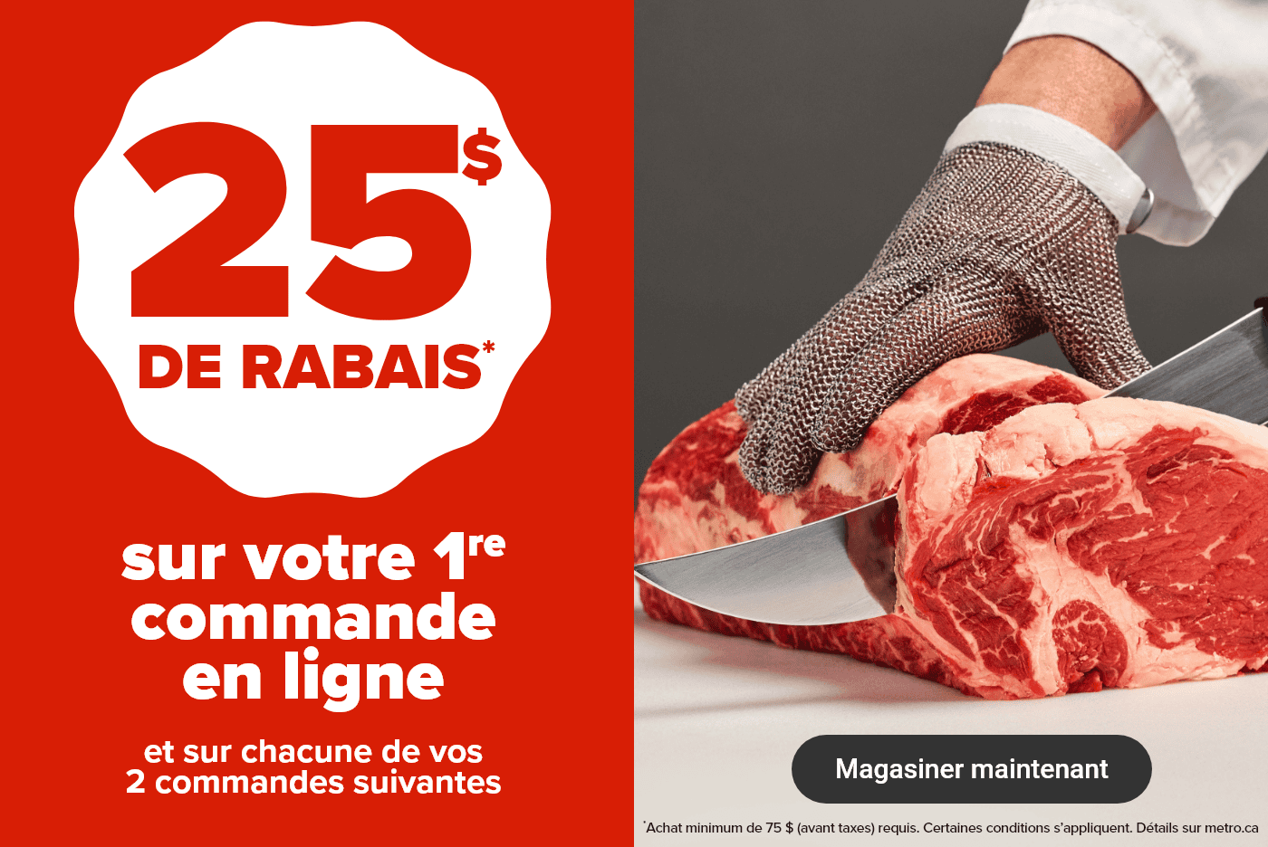 25$ de rabais* sur votre 1re commande en ligne et sur chacune de vos 2 commandes suivantes.