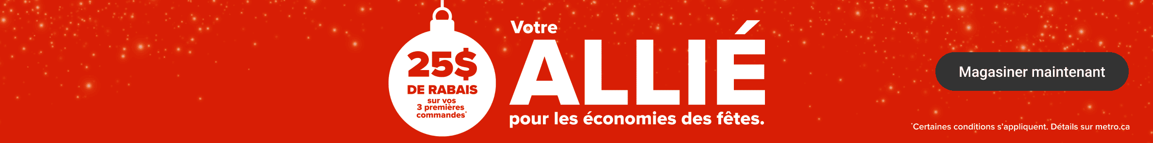 Votre allié pour les économies des fêtes. 25$ de rabais sur vos 3 premières commandes.
