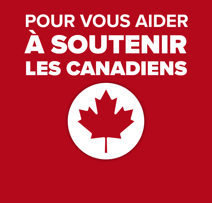 Pour vous aider à soutenir les Canadiens