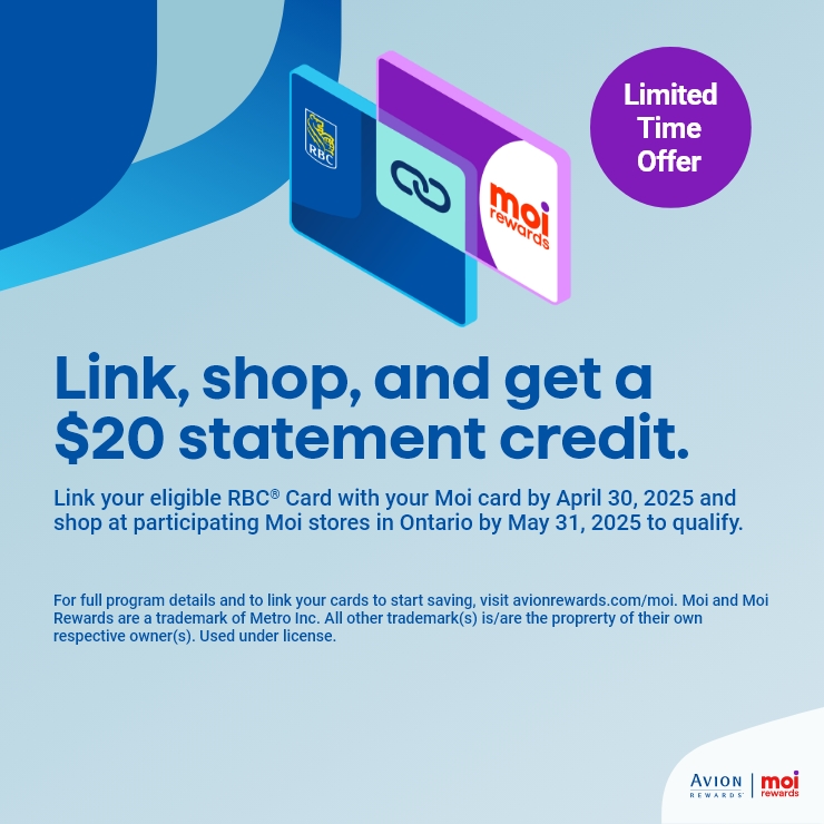 RBC Moi Rewards. Link, Shop, and Get a $20 Statement Credit. Link Your Eligible RBC® Card With Your Moi Card by April 30, 2025 and Shop at Participating Moi Stores in Ontario by May 31, 2025 to Qualify. Limited Time Offer.