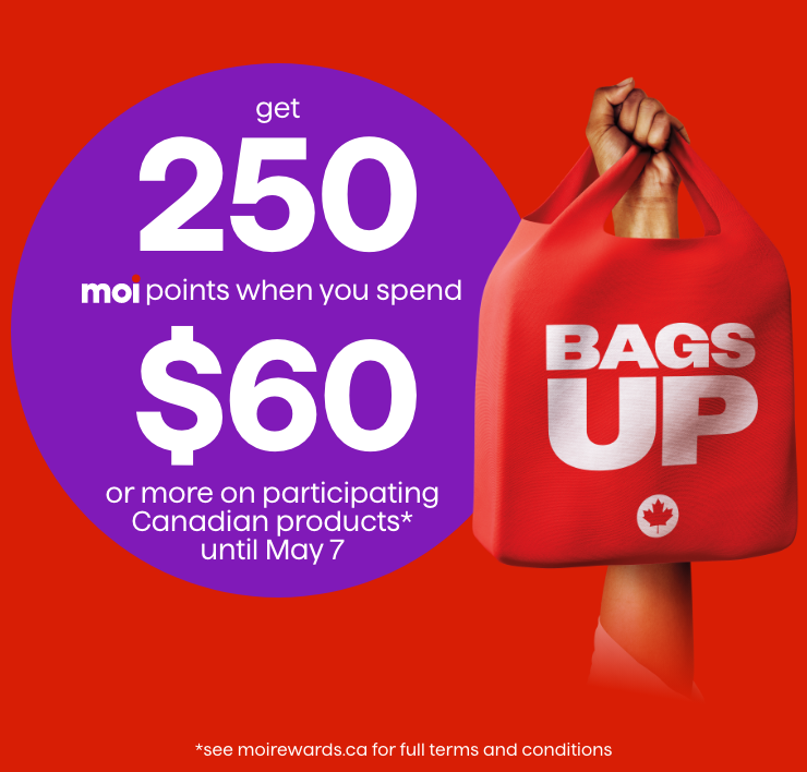 Bags Up. Get 250 Moi Points When you Spend $60 or more on Canadian Products* Until May 7.