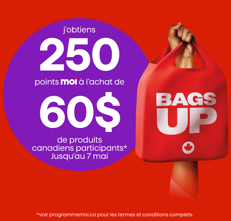 Levons nos sacs. J'obtiens 250 points Moi à l'achat de 60$ de produits canadiens participants* Jusqu'au 7 mai.
