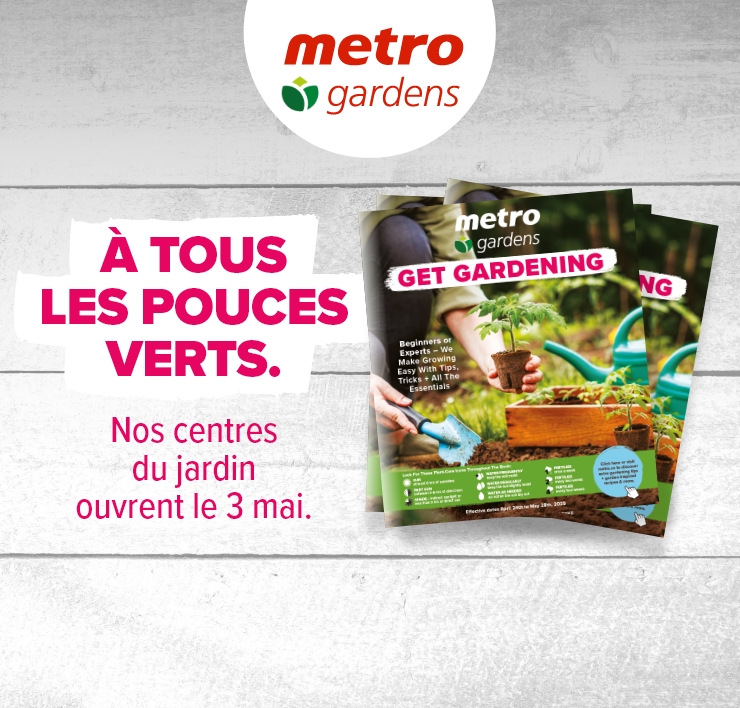 Metro Gardens. À tous les pouces verts. Nos centres du jardin ouvrent le 3 mai.