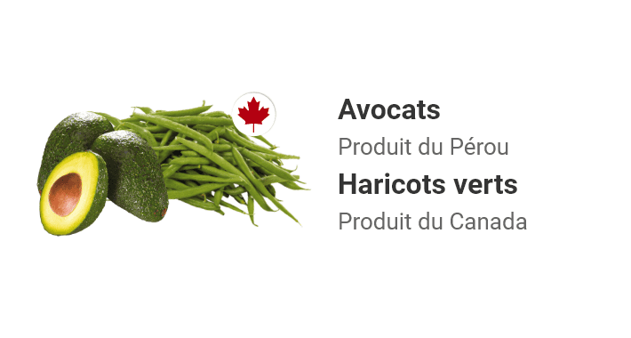 Avocats, produit du Pérou. Haricots verts, produit du Canada.