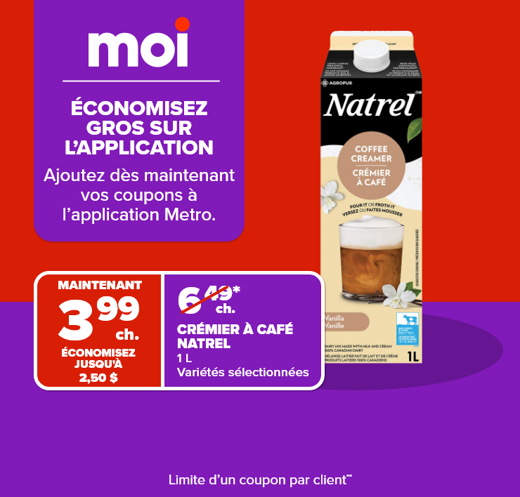 Moi. Grosses économies sur l'application. Ajoutez dès maintenant vos coupons à l'application Metro.