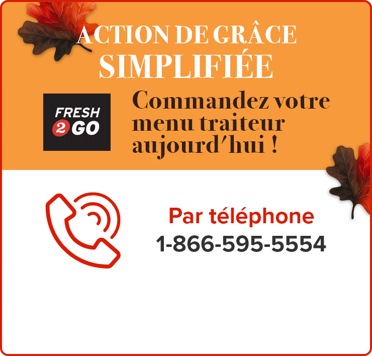Fresh2Go. Action de grâce simplifiée. Commandez votre menu traiteur aujourd'hui! Par téléphone, en ligne ou en magasin.