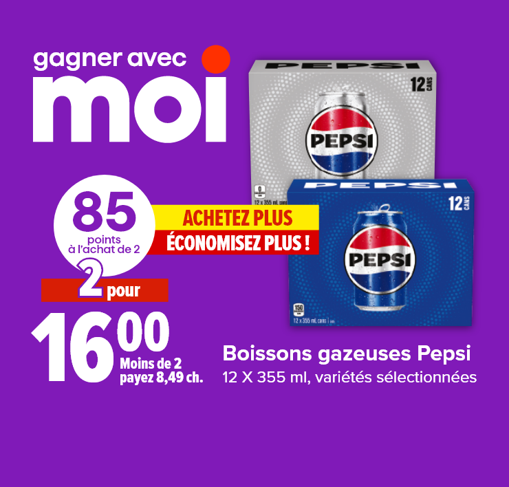Gagner avec Moi. Achetez plus économisez plus ! Boissons gazeuses Pepsi, 12 x 355 ml, variétés sélectionnées. 85 points à l'achat de 2.