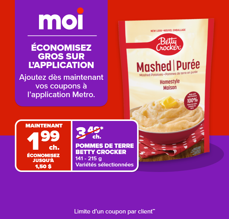 Moi. Grosses économies sur l'application. Ajoutez dès maintenant vos coupons à l'application Metro.