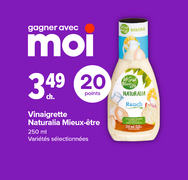 Gagner avec Moi. Vinaigrette Naturalia Mieux-être, 250 ml, variétés sélectionnées. 20 points.