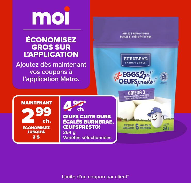 Moi. Grosses économies sur l'application. Ajoutez dès maintenant vos coupons à l'application Metro.