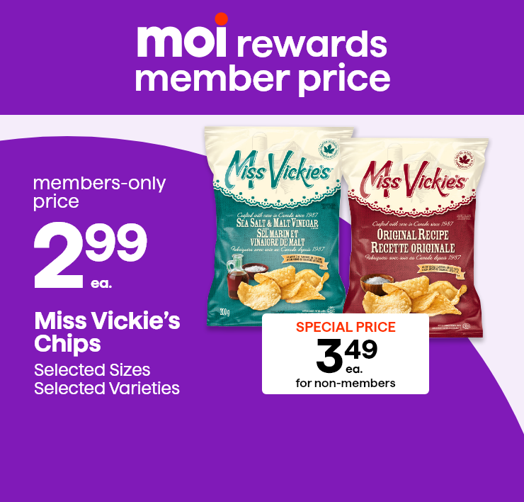 Moi Rewards Member Price. Miss Vickie's Chips. Selected Sizes, Selected Varieties.