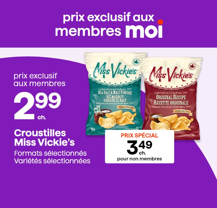 Prix exclusif aux membres Moi. Croustilles Miss Vickie's. Formats et variétés sélectionnés.