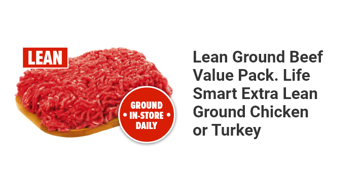 Lean Ground Beef Value Pack. Life Smart Extra Lean Ground Chicken or Turkey.