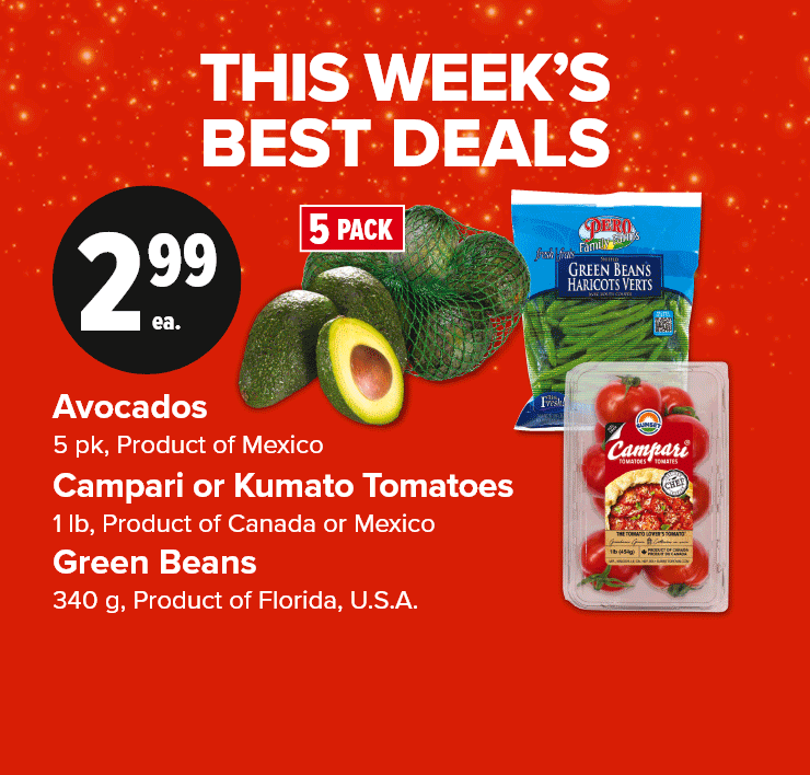 This Week Best Deals. Avocados, Campari or Kumato Tomatoes, Green Beans. Italpasta Pasta, Unico Beans or Tomatoes. Pork Loin Rib or Sirloin Roast.