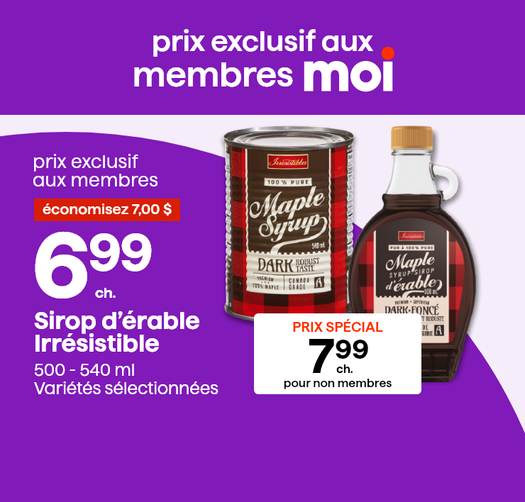 Prix exclusif aux membres Moi. Sirop d'érable Irrésistible, 500 - 540 ml, variétés sélectionnées.