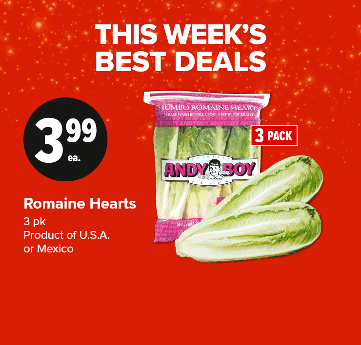 This Week Best Deals. Romaine Hearts, 3 pc, Product of U.S.A. or Mexico. Fresh Pork Side Ribs Center Cut Removed Value Pack or Boneless Pork Sirloin Chops Value Pack. Snacking Tomatoes, 283 g, Product of Ontario.