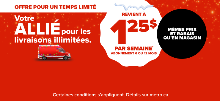 Offre pour un temps limité. Votre allié pour les livraisons illimitées. Mêmes prix et rabias qu'en magasin.