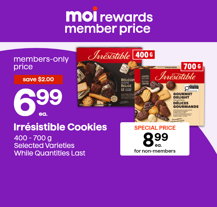 Moi Rewards Member Price. Irrésistible Cookies 400 - 700 g, Selected Varieties While quantities last.