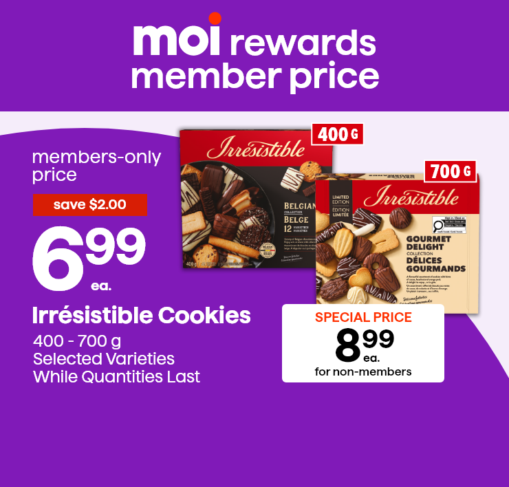 Moi Rewards Member Price. Irrésistible Cookies 400 - 700 g, Selected Varieties While quantities last.