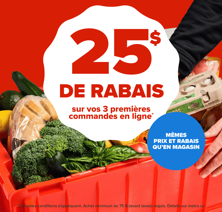 25$ de rabais sur vos 3 premières commandes en ligne* Mêmes prix et rabais qu'en magasin.