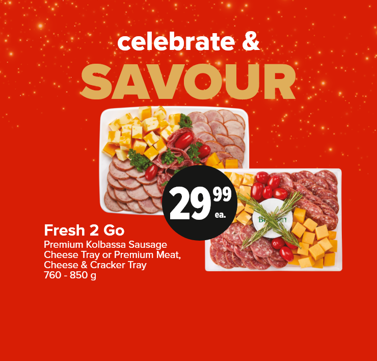 Celebrate & Savour. Fresh2Go Premium Kolbassa Sausage Cheese Tray or Premium Meat, Cheese & Cracker Tray.