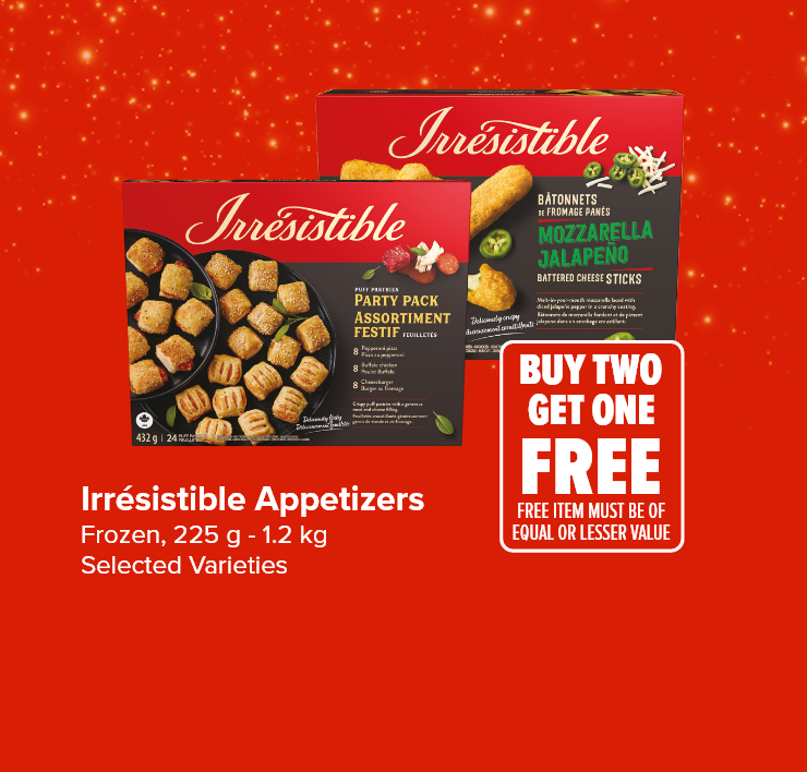 Irrésistible Appetizers. Buy Two Get One Free. Free Item Must Be of Equal or Lesser Value.