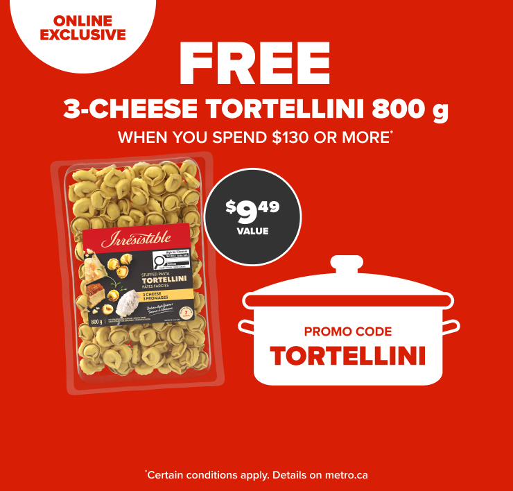 Online Exclusive. Free 3-Cheese Tortellini 800 g When you Spend $130 or More. Promo Code TORTELLINI