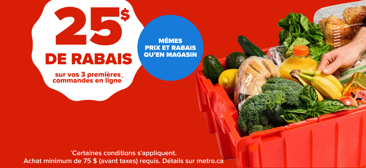 25$ de rabais sur vos 3 premières commandes en ligne* Mêmes prix et rabais qu'en magasin