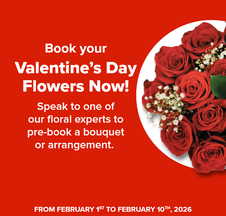 Book your Valentine's Day Flowers Now! Speak to one of our floral expert to pre-book a bouquet or arrangement.