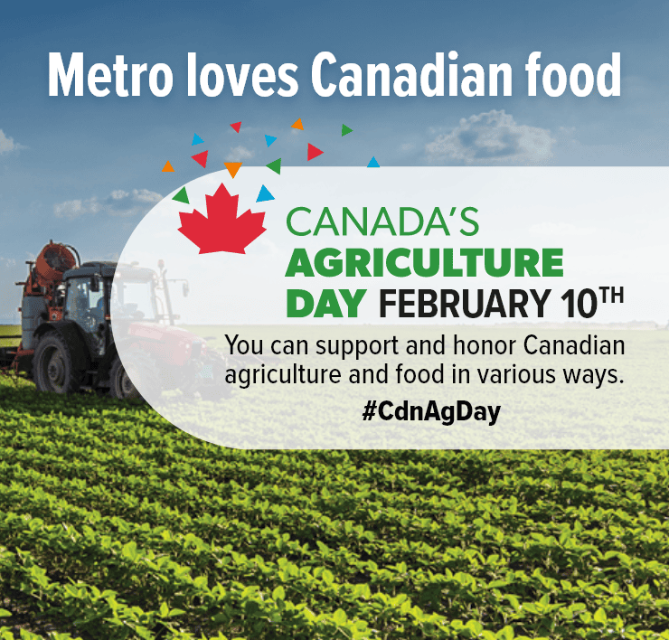 Metro Loves Canadian Food. You Can Support and Honor Canadian Agriculture and Food in Various Ways.