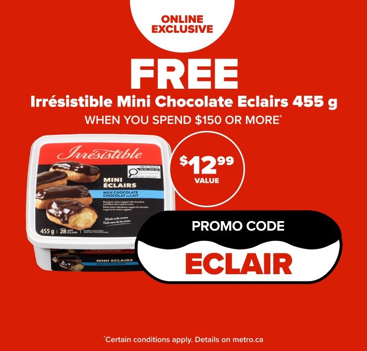 Online Exclusive. Free Irrésistible Mini Chocolate Eclairs 455 g When you Spend $150 or More. Promo Code ECLAIR