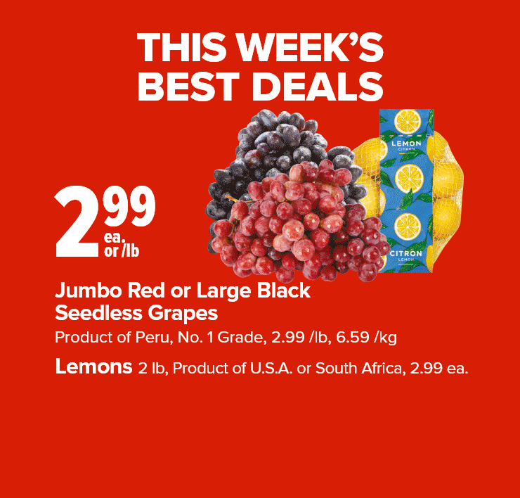 This Week's Best Deals. Jumbo Red or Large Black Seedless Grapes, Product of Peru. Christie or Dare Cookies.