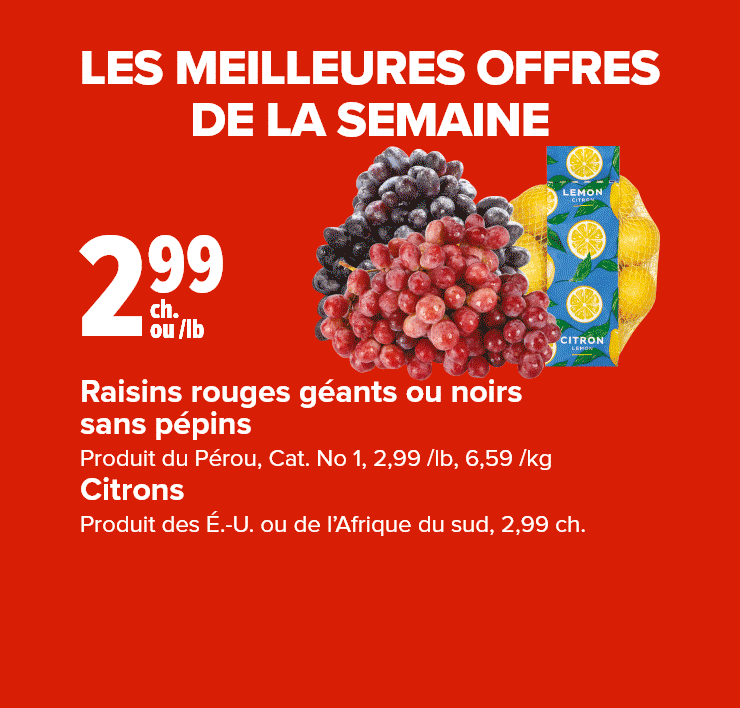 Les meilleures offres de la semaine. Raisins rouges géants ou noirs sans pépins, produit du Pérou. Biscuits Christie ou Dare.