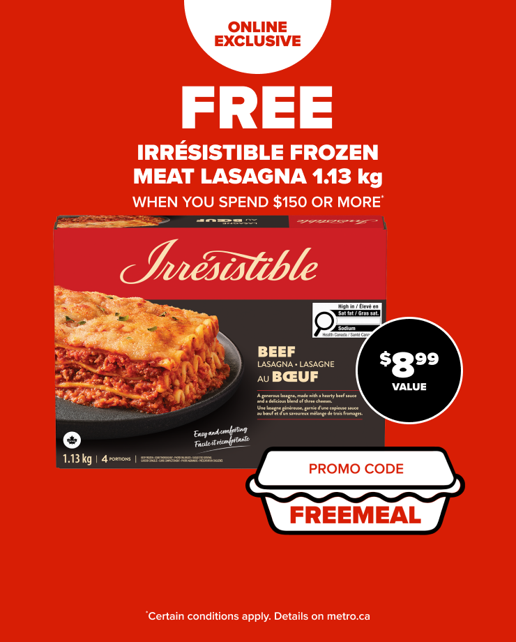 Online Exclusive. Free Irrésistible Frozen Meat Lasagna 1.13 kg When you Spend $150 or More. Promo Code FREEMEAL