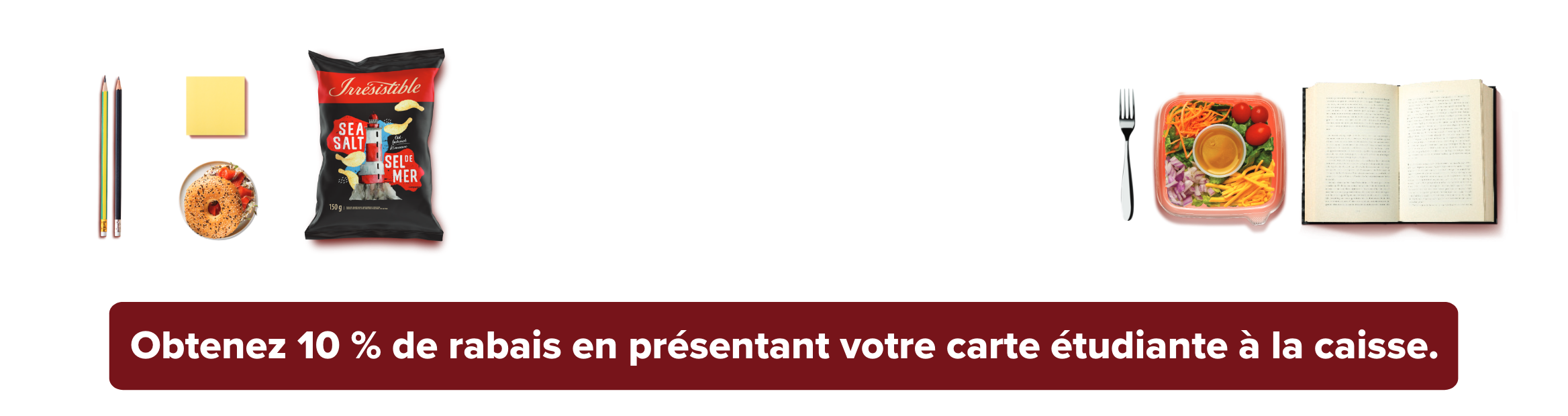 Votre allié pour alimenter vos études. Obtenez 10 % de rabais en présentant votre carte étudiante à la caisse.