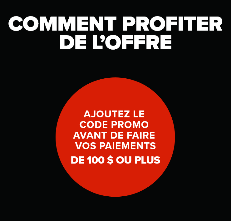 Comment profiter de l'offre - Ajoutez le code promo avant de faire vos paiements de 100 $ ou plus.