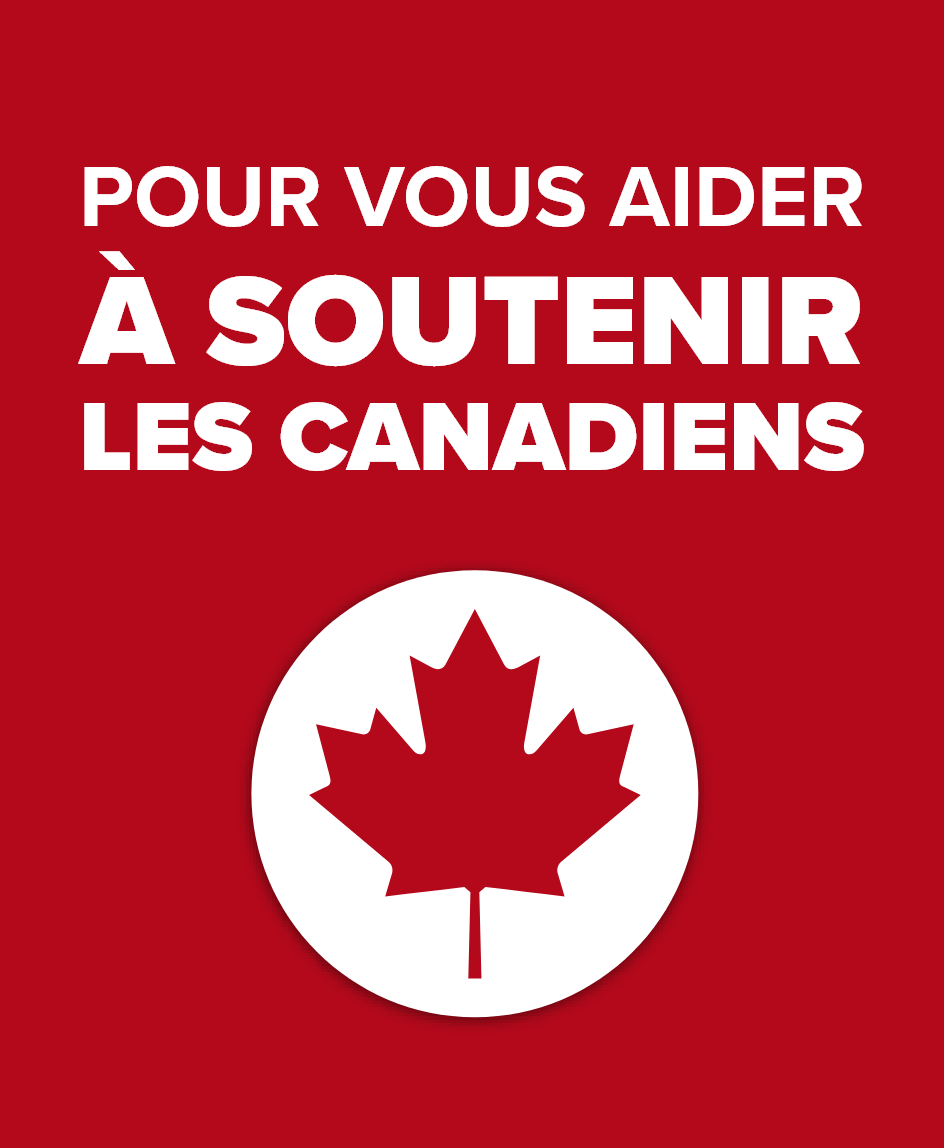 Pour vous aider à soutenir les Canadiens