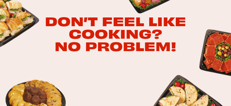 Don’t feel like cooking? No Problem!