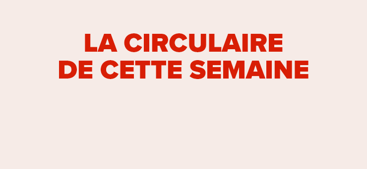 La circulaire de la semaine