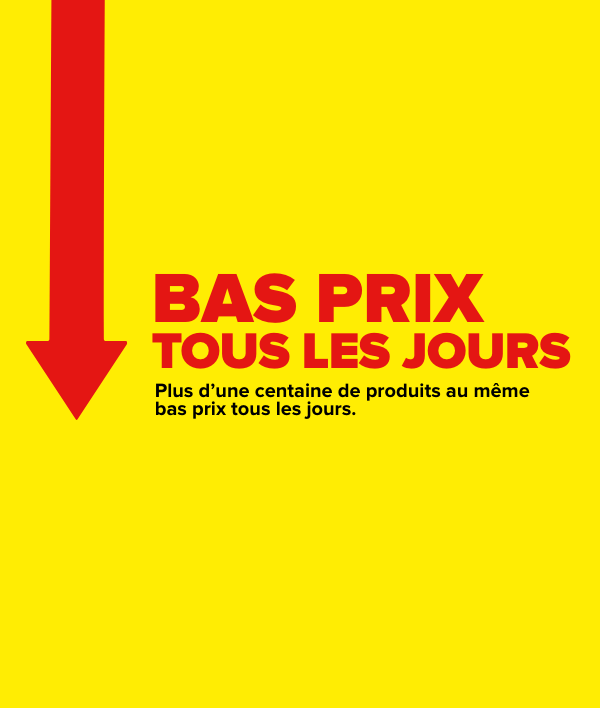 Plus d'une centaine de produits au même bas prix tous les jours.