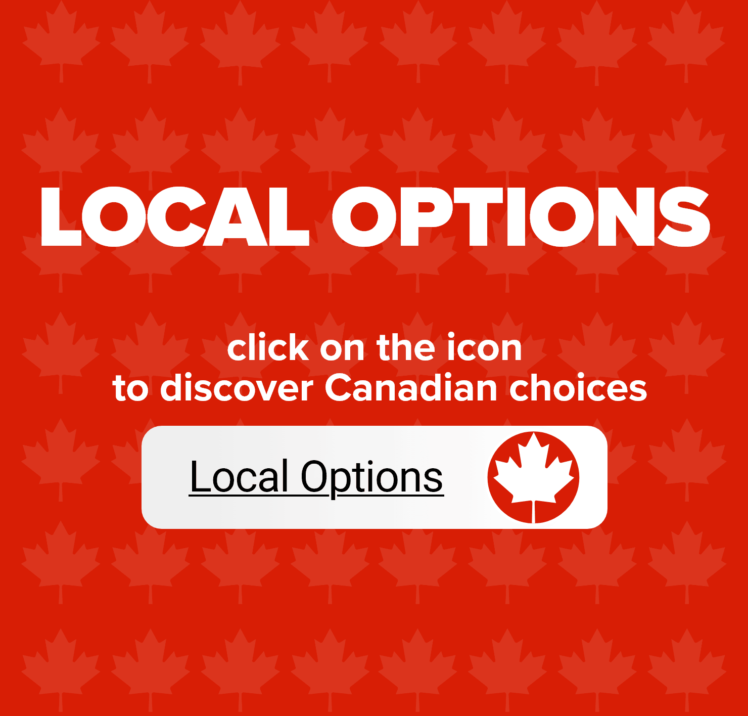 Local Options - Click on the Icon to Discover Canadian Choices. Local Options.