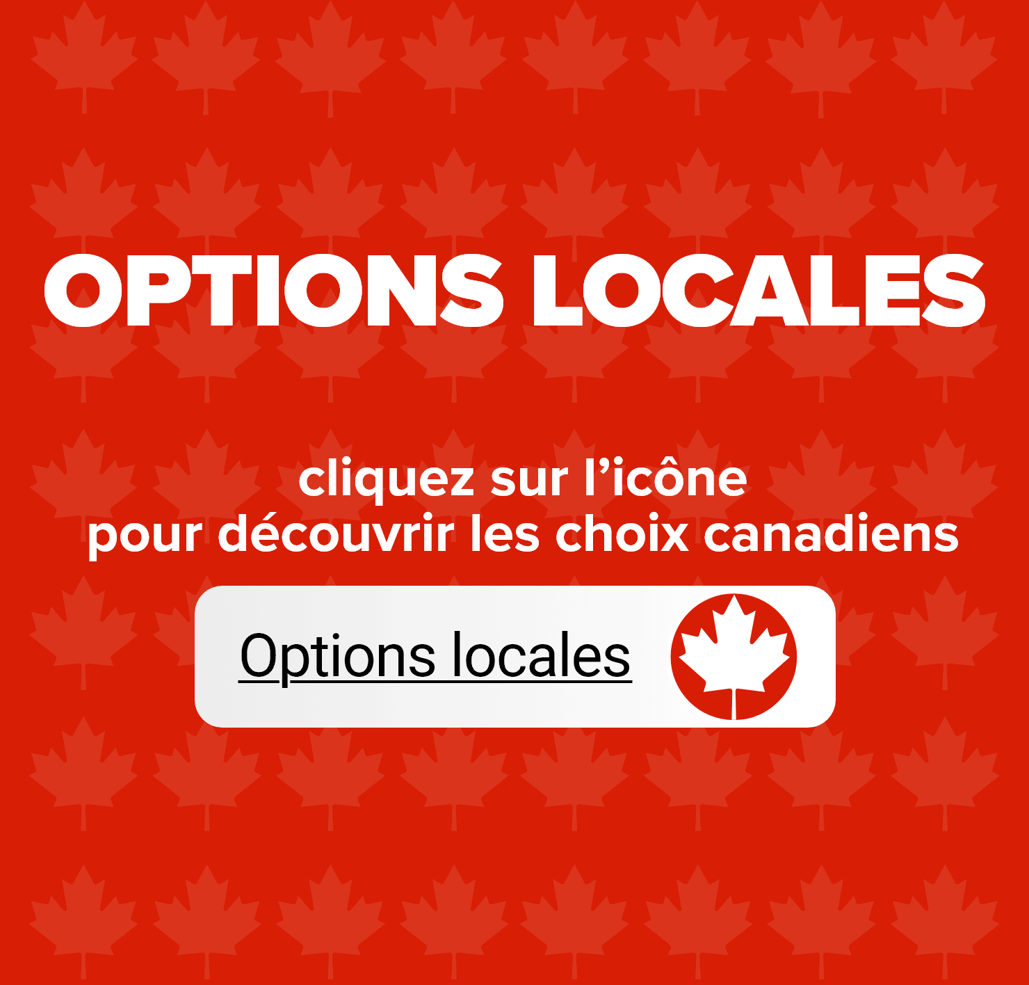 Options locales - Cliquez sur l'icône pour découvrir les choix canadiens. Options locales.